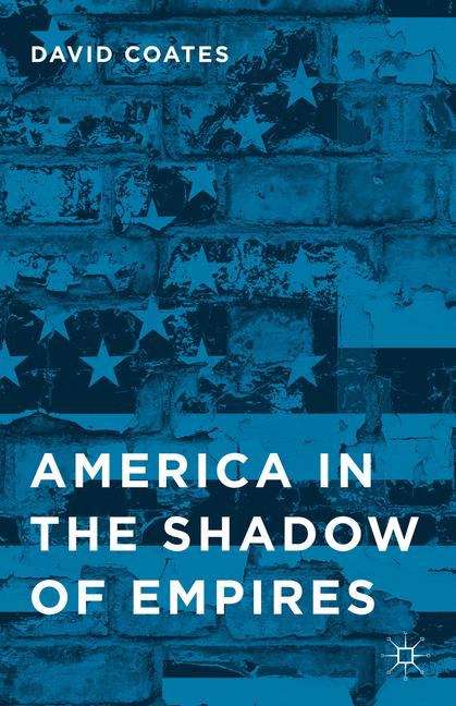 Book cover of America in the Shadow of Empires