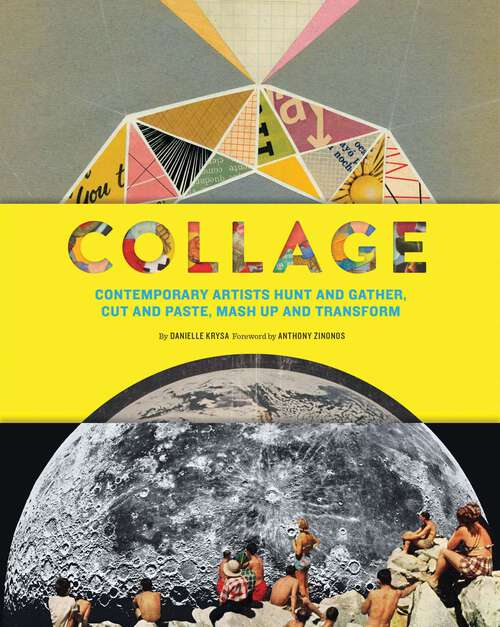 Book cover of Collage: Contemporary Artists Hunt and Gather, Cut and Paste, Mash Up and Transform