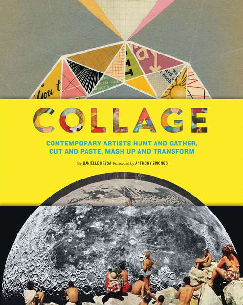 Book cover of Collage: Contemporary Artists Hunt and Gather, Cut and Paste, Mash Up and Transform