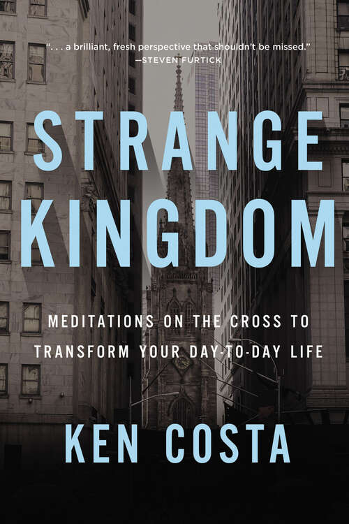 Book cover of Strange Kingdom: Meditations on the Cross to Transform Your Day-to-Day Life