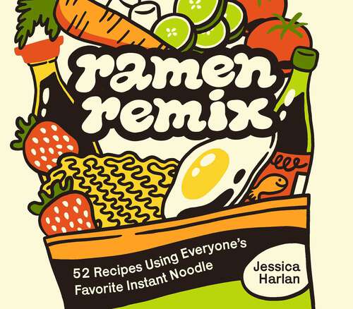 Book cover of Ramen Remix: 52 Recipes Using Everyone's Favorite Instant Noodle