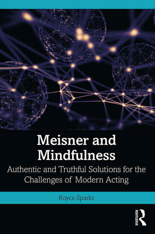 Book cover of Meisner and Mindfulness: Authentic and Truthful Solutions for the Challenges of Modern Acting