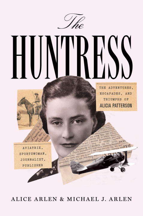 Book cover of The Huntress: Aviatrix, Sportswoman, Journalist, Publisher