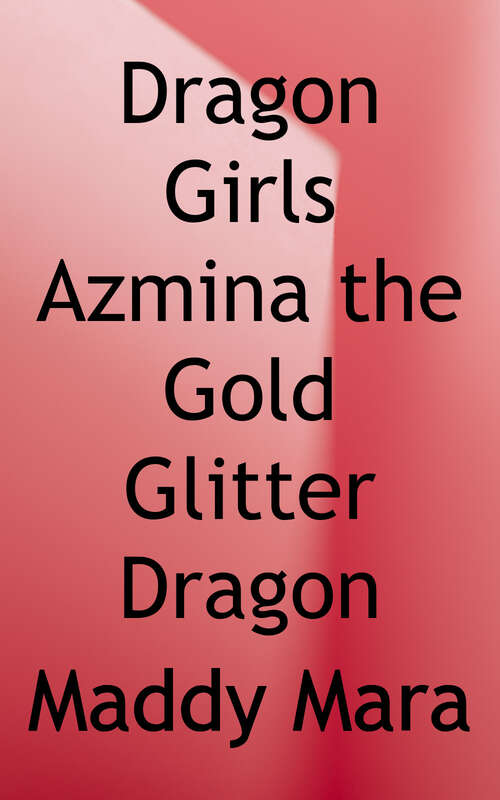 Book cover of Azmina: The Gold Glitter Dragon (Dragon Girls Series #1)