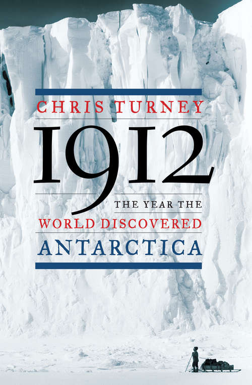 Book cover of 1912: The Year the World Discovered Antarctica