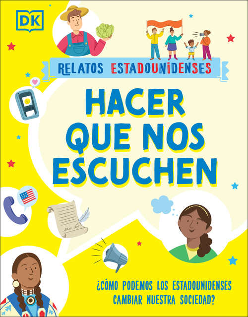 Book cover of Hacer que nos escuchen: ¿Cómo podemos los estadounidenses cambiar nuestra sociedad? (Relatos estadounidenses)