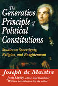 The Generative Principle of Political Constitutions: Studies on Sovereignty, Religion and Enlightenment (Scholars' Facsimiles And Reprints Ser.)