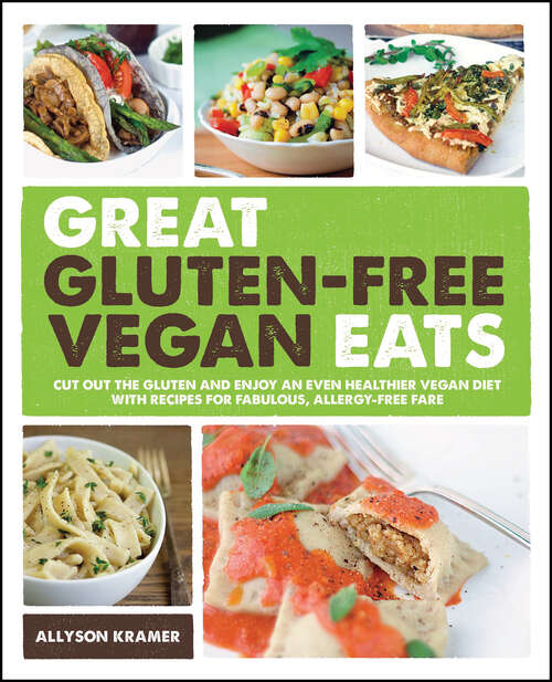 Book cover of Great Gluten-Free Vegan Eats: Cut Out the Gluten and Enjoy an Even Healthier Vegan Diet with Recipes for Fabulous, Allergy-Free Fare
