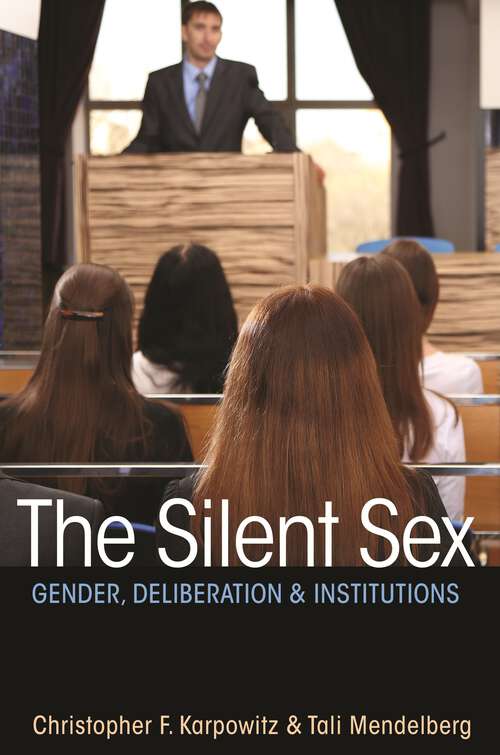 Book cover of The Silent Sex: Gender, Deliberation, and Institutions
