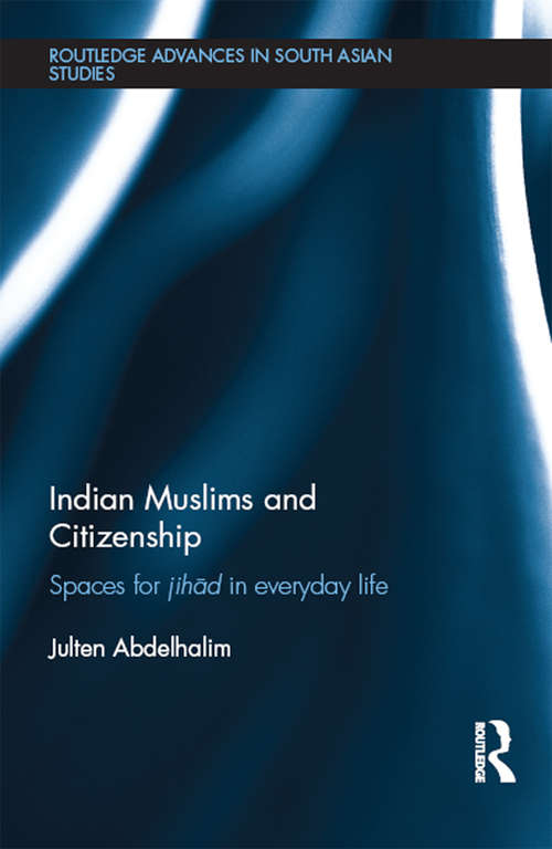Book cover of Indian Muslims and Citizenship: Spaces for Jihād in Everyday Life (Routledge Advances in South Asian Studies)