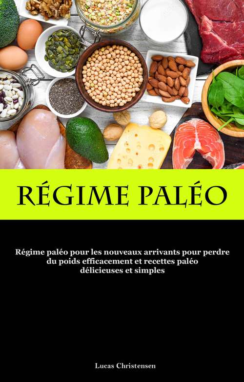Book cover of Régime Paléo: efficacement et recettes paléo délicieuses et   simples