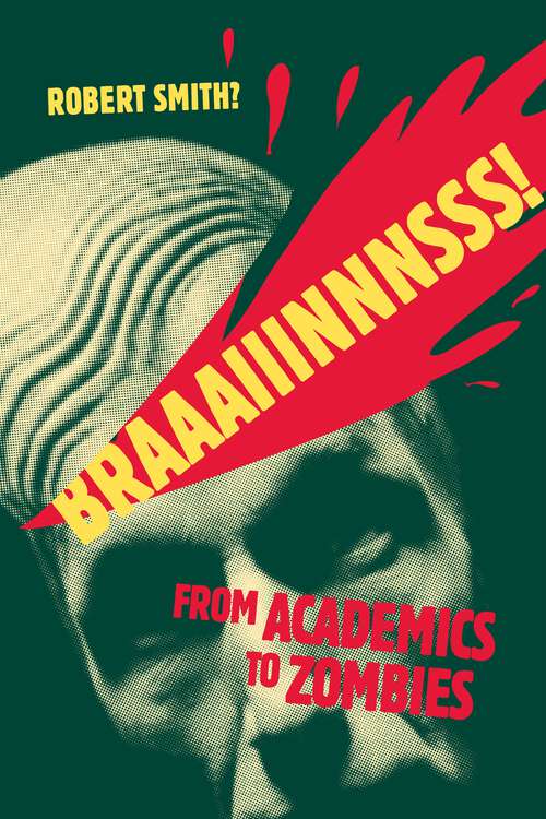 Book cover of Braaaiiinnnsss!: From Academics to Zombies