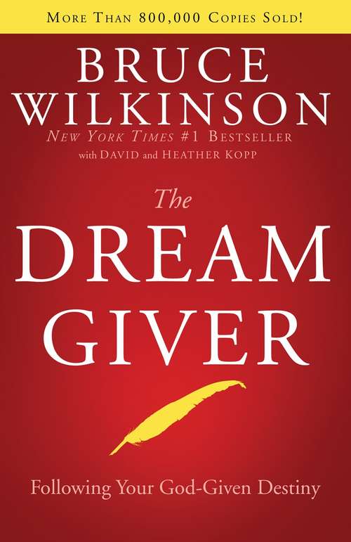 The Dream Giver: Following Your God-Given Destiny