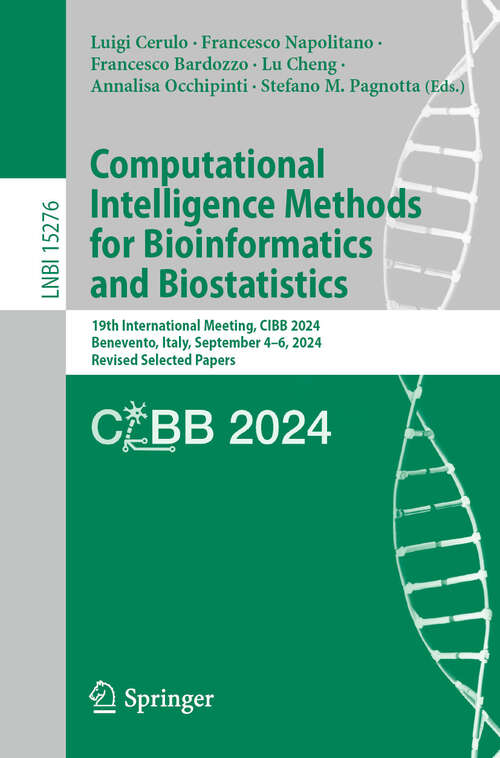 Book cover of Computational Intelligence Methods for Bioinformatics and Biostatistics: 19th International Meeting, CIBB 2024, Benevento, Italy, September 4–6, 2024, Revised Selected Papers (Lecture Notes in Computer Science #15276)