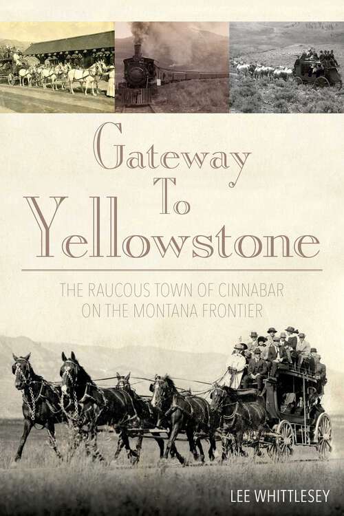 Book cover of Gateway to Yellowstone: The Raucous Town of Cinnabar on the Montana Frontier (1st Edition)