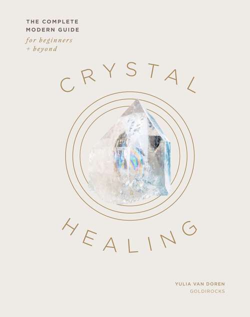 Book cover of Crystal Healing: The Complete Modern Guide for Beginners and Beyond