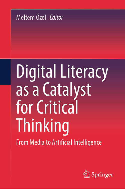 Book cover of Digital Literacy as a Catalyst for Critical Thinking: From Media to Artificial Intelligence
