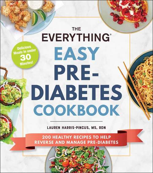 Book cover of The Everything Easy Pre-Diabetes Cookbook: 200 Healthy Recipes to Help Reverse and Manage Pre-Diabetes (Everything®)