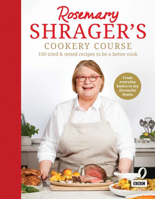 Book cover of Rosemary Shrager’s Cookery Course: 150 Tried And Tested Recipes To Be A Better Cook