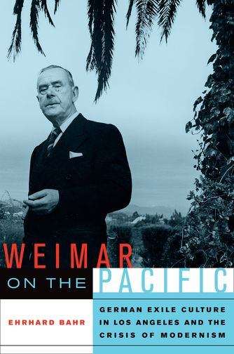 Book cover of Weimar on the Pacific: German Exile Culture in Los Angeles and the Crisis of Modernism