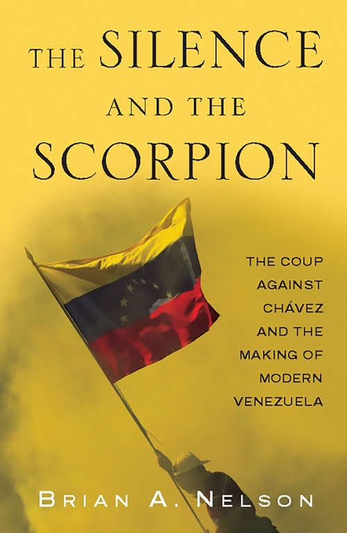 Book cover of The Silence and the Scorpion: The Coup Against Chavez and the Making of Modern Venzuela