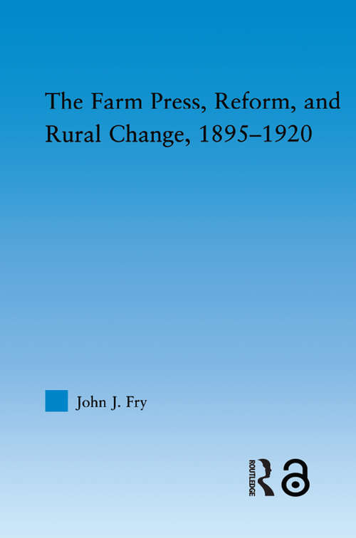 The Farm Press, Reform and Rural Change, 1895-1920 (Studies in American Popular History and Culture)