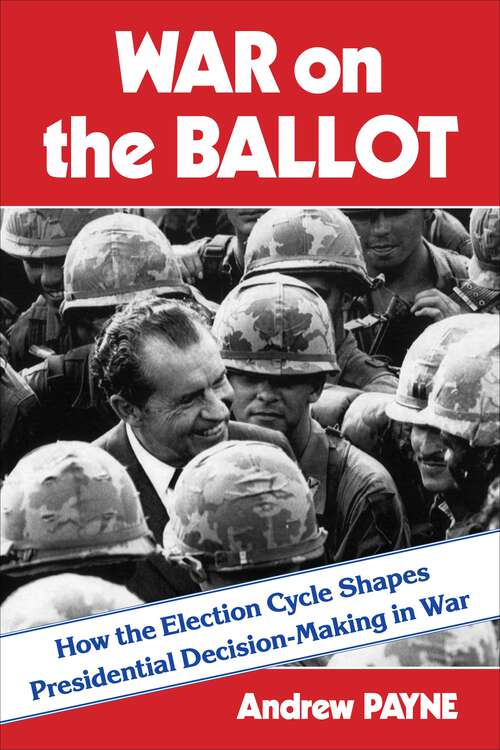 Book cover of War on the Ballot: How the Election Cycle Shapes Presidential Decision-Making in War