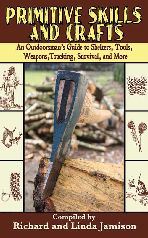 Book cover of Primitive Skills and Crafts: An Outdoorsman's Guide to Shelters, Tools, Weapons, Tracking, Survival, and More