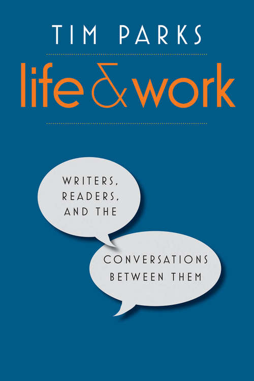 Book cover of Life and Work: Writers, Readers, and the Conversations between Them