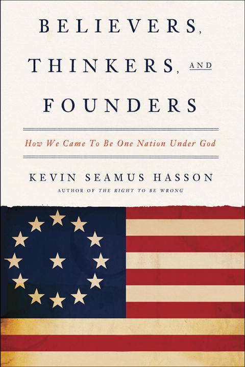 Book cover of Believers, Thinkers, and Founders: How We Came to Be One Nation Under God