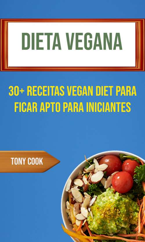 Book cover of Dieta Vegana: 30+ Receitas Vegan Diet Para Ficar Apto Para Iniciantes