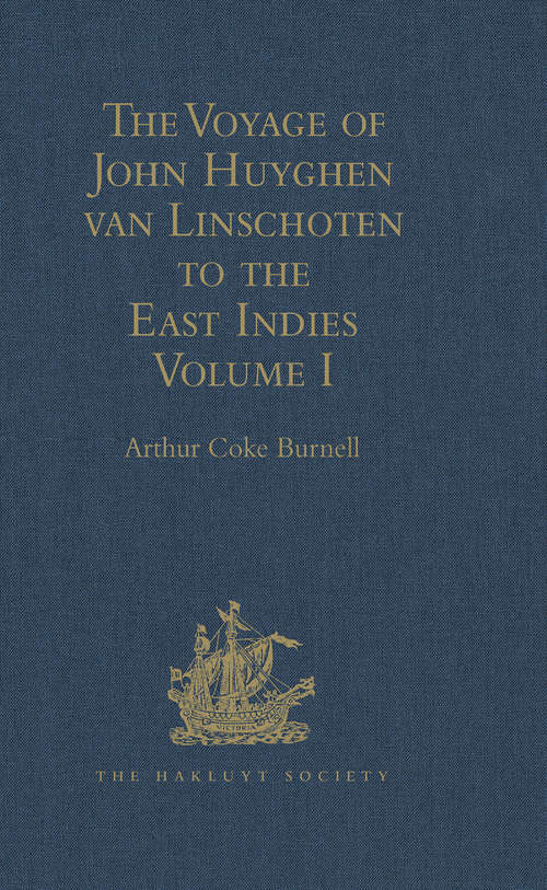 Book cover of The Voyage of John Huyghen van Linschoten to the East Indies: From the Old English Translation of 1598. The First Book, containing his Description of the East. In Two Volumes Volume I