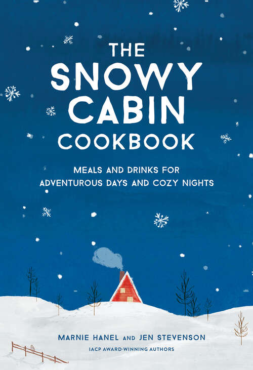 Book cover of The Snowy Cabin Cookbook: Meals and Drinks for Adventurous Days and Cozy Nights