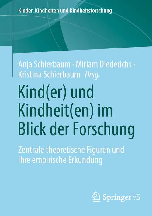 Book cover of Kind: Zentrale theoretische Figuren und ihre empirische Erkundung (2024) (Kinder, Kindheiten und Kindheitsforschung #30)