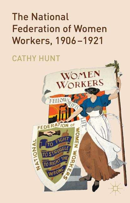The National Federation of Women Workers, 1906–1921