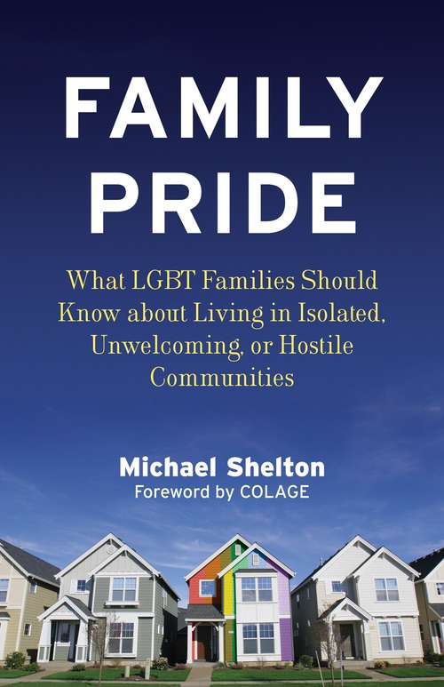 Book cover of Family Pride: What LGBT Families Should Know about Navigating Home, School, and Safety in Their Neighborhoods