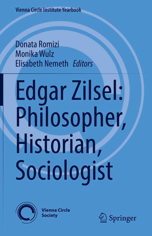 Book cover of Edgar Zilsel: Philosopher, Historian, Sociologist (1st ed. 2022) (Vienna Circle Institute Yearbook #27)