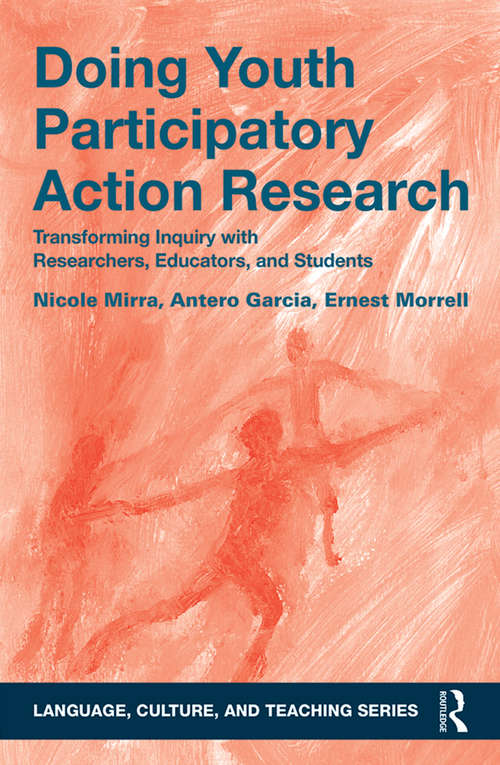 Doing Youth Participatory Action Research: Transforming Inquiry with Researchers, Educators, and Students (Language, Culture, and Teaching Series)