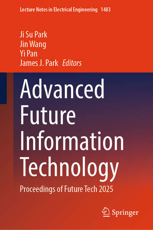 Book cover of Advanced Future Information Technology: Proceedings of Future Tech 2025 (Lecture Notes in Electrical Engineering #1483)