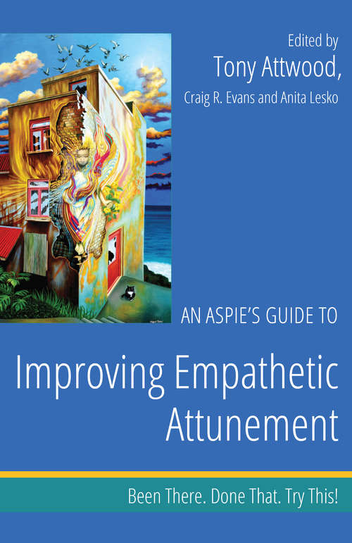 An Aspie’s Guide to Improving Empathetic Attunement: Been There. Done That. Try This!