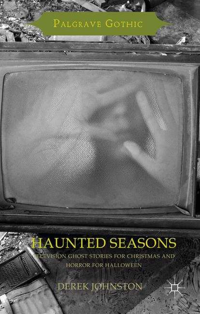 Book cover of Haunted Seasons: Television Ghost Stories for Christmas and Horror for Halloween (Palgrave Gothic)