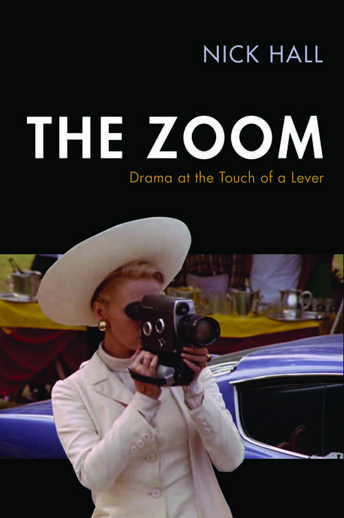 The Zoom: Drama at the Touch of a Lever (Techniques of the Moving Image)
