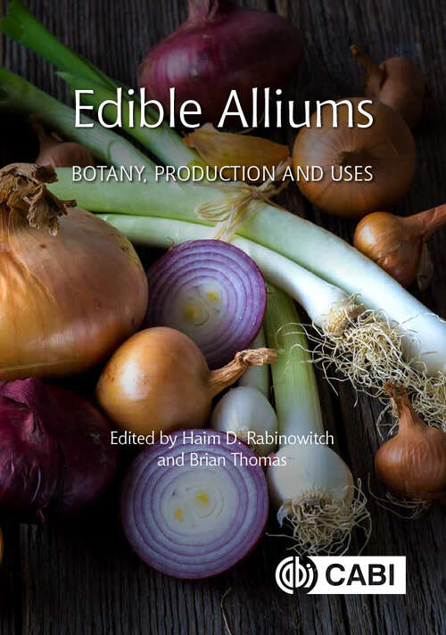 Edible Alliums: Botany, Production and Uses (Botany, Production and Uses)