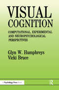 Visual Cognition: Computational, Experimental and Neuropsychological Perspectives