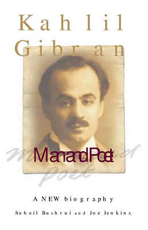 Book cover of Kahlil Gibran: Man and Poet (Kahlil Gibran Ser.)