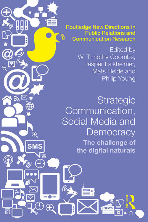 Strategic Communication, Social Media and Democracy: The challenge of the digital naturals (Routledge New Directions in PR & Communication Research)