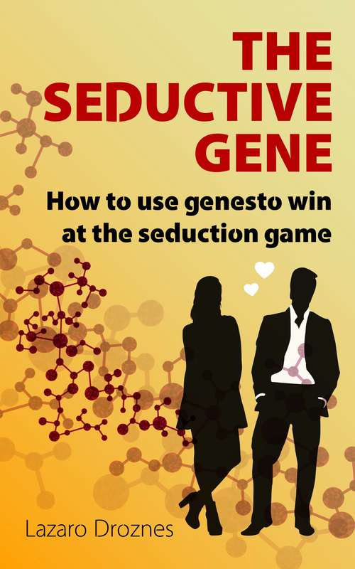 Book cover of THE SEDUCTION GENE How to use genes to win at the seduction game