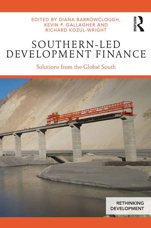 Southern-Led Development Finance: Solutions from the Global South (Rethinking Development)