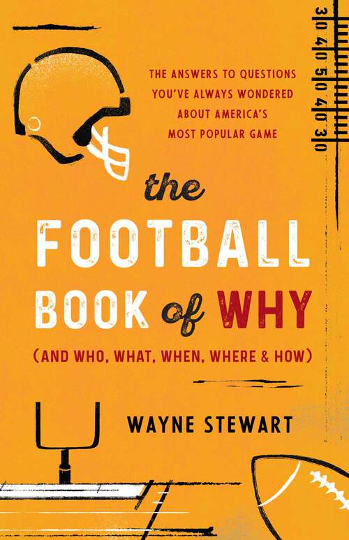 Book cover of Football Book of Why (and Who, What, When, Where, and How): The Answers to Questions You've Always Wondered about America's Most Popular Game