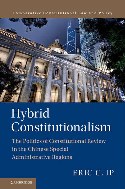 Book cover of Hybrid Constitutionalism: The Politics of Constitutional Review in the Chinese Special Administrative Regions (Comparative Constitutional Law and Policy)